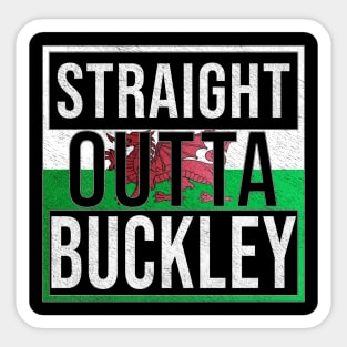 Straight Outta Buckley - Gift for Welshmen, Welshwomen From Buckley in Wales Welsh Sticker